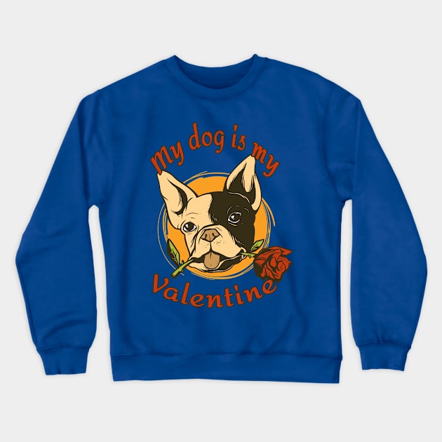 My Dog Is My Valentine Funny Valentines Day French Bulldog Crewneck Sweatshirt by Kali Space